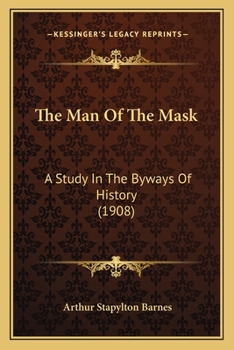 Paperback The Man Of The Mask: A Study In The Byways Of History (1908) Book