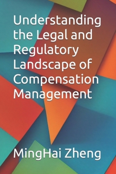 Understanding the Legal and Regulatory Landscape of Compensation Management