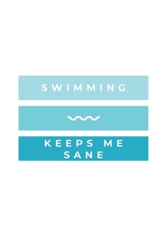 Paperback Swimming Keeps Me Sane: Notebook / Simple Blank Lined Writing Journal / Swimmers / Swimming Pool Lovers / Fans / Practice / Training / Coachin Book