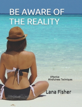 Paperback Be Aware of the Reality: Effective Mindfulness Techniques Book
