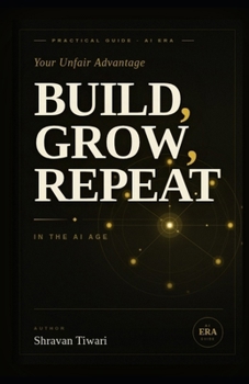 Paperback Build, Grow, Repeat: Your Unfair Advantage in the AI Age Book