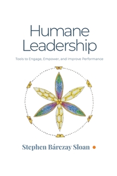 Paperback Humane Leadership: Tools to Engage, Empower, and Improve Performance Book