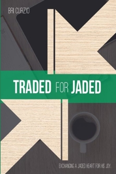 Paperback Traded For Jaded: Exchanging a Jaded Heart for His Joy Book