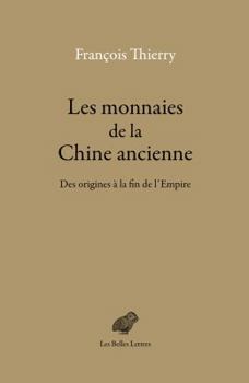 Paperback Les Monnaies de la Chine Ancienne: Des Origines a la Fin de l'Empire [French] Book