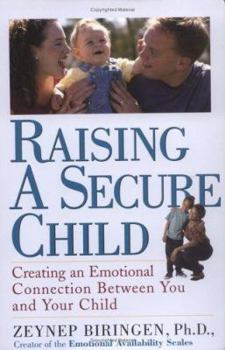 Paperback Raising a Secure Child: Creating Emotional Availability Between Parents and Your Children Book