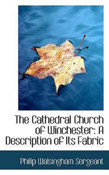 The Cathedral Church of Winchester : A Description of Its Fabric