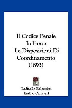 Paperback Il Codice Penale Italiano: Le Disposizioni Di Coordinamento (1893) [Italian] Book