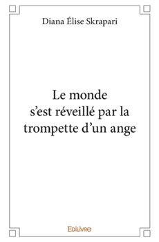 Le monde s'est réveillé de la trompette d'un ange (French Edition)