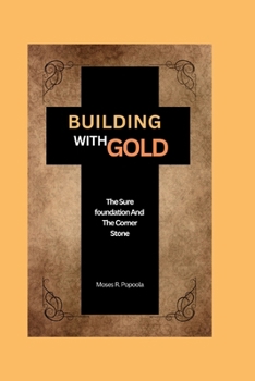 Paperback Building With GOLD: The Sure Foundation and the Corner Stone Book