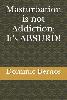 Paperback Masturbation is not Addiction; It's ABSURD! Book