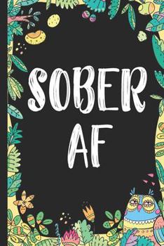 Sober AF: A Guided  Sober Journal, Sobriety Notebook Journals for Recovery, Gift for Recovering Alcoholic, Mens Womens Daily Journal
