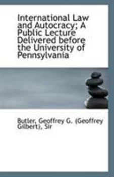 Paperback International Law and Autocracy; A Public Lecture Delivered Before the University of Pennsylvania Book
