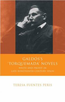 Galdos's "Torquemada" Novels: Waste and Profit in Late Nineteenth-Century Spain (University of Wales - Iberian and Latin American Studies) - Book  of the Iberian and Latin American Studies