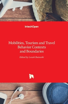 Hardcover Mobilities, Tourism and Travel Behavior: Contexts and Boundaries Book