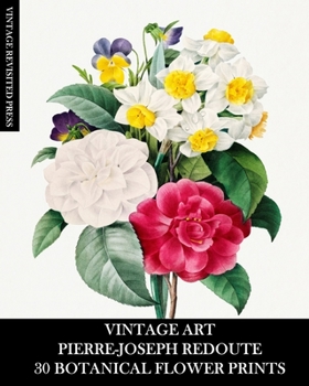 Paperback Vintage Art: Pierre-Joseph Redoute: 30 Botanical Flower Prints: Flora Ephemera for Framing, Home Decor and Collage Book