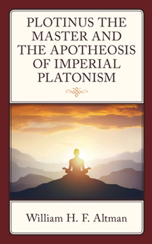 Hardcover Plotinus the Master and the Apotheosis of Imperial Platonism Book