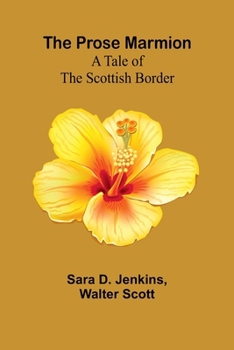 Paperback The Prose Marmion: A Tale of the Scottish Border Book