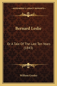 Paperback Bernard Leslie: Or A Tale Of The Last Ten Years (1843) Book