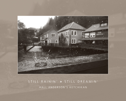 Paperback Still Rainin', Still Dreamin': Hall Anderson's Ketchikan Book
