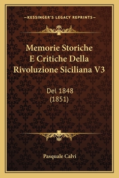Memorie Storiche E Critiche Della Rivoluzione Siciliana V3: del 1848 (1851)