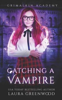 Catching A Vampire - Book #1 of the Grimalkin Academy: Catacombs