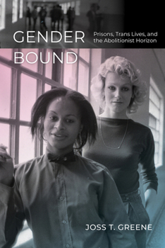 Paperback Gender Bound: Prisons, Trans Lives, and the Abolitionist Horizon Book
