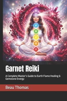 Paperback Garnet Reiki: A Complete Master's Guide to Earth Flame Healing & Gemstone Energy Book