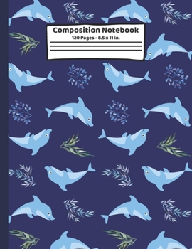 Paperback Dolphin Composition Notebook: Dolphin Gifts: Paperback Blank Wide Ruled Lined Paper Journal for School: 8.5" x 11" Book