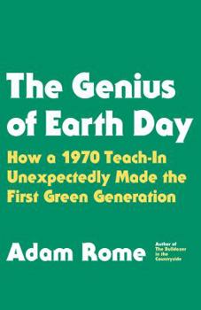 Hardcover The Genius of Earth Day: How a 1970 Teach-In Unexpectedly Made the First Green Generation Book