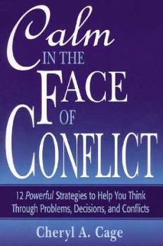 Paperback Calm in the Face of Conflict: 12 Powerful Strategies to Help You Think Through Problems, Decisions, and Conflicts Book