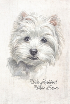 West Highland White Terrier Dog Portrait Notebook: Blank Lined Journal for Dog Lovers, Dog Mom, Dog Dad and Pet Owners | 6x9 with College Ruled Pages (Watercolor Dog Journals)