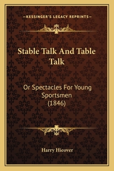 Paperback Stable Talk And Table Talk: Or Spectacles For Young Sportsmen (1846) Book