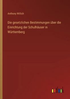 Die gesetzlichen Bestimmungen über die Einrichtung der Schulhäuser in Württemberg