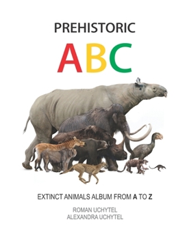 Paperback Prehistoric ABC. Extinct Animals Album from A to Z: The first edition Book