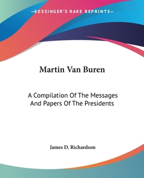 Paperback Martin Van Buren: A Compilation Of The Messages And Papers Of The Presidents Book