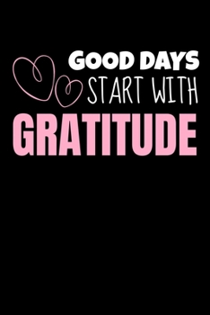 Paperback Good Days Start With Gratitude: Dot Grid Page Notebook: Positive Diary For Inspiration & Motivation Book