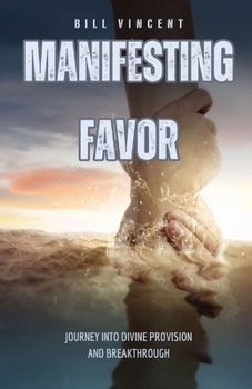 Paperback Manifesting Favor: Journey into Divine Provision and Breakthrough Book