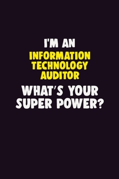 I'M An Information Technology Auditor, What's Your Super Power?: 6X9 120 pages Career  Notebook Unlined  Writing Journal