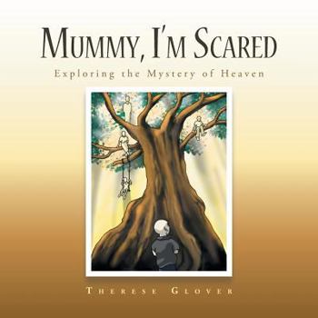 Paperback Mummy, I'M Scared: Exploring the Mystery of Heaven Book