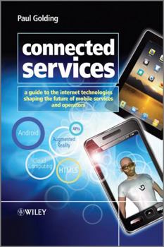Hardcover Connected Services: A Guide to the Internet Technologies Shaping the Future of Mobile Services and Operators Book