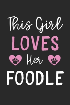 This Girl Loves Her Foodle: Lined Journal, 120 Pages, 6 x 9, Funny Foodle Gift Idea, Black Matte Finish (This Girl Loves Her Foodle Journal)