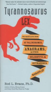 Paperback Tyrannosaurus Lex: The Marvelous Book of Palindromes, Anagrams, and Other Delightful and Outrageous Wordplay Book