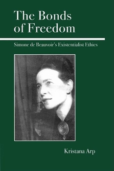 Hardcover The Bonds of Freedom: Simone de Beauvoir's Existentialist Ethics Book