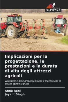 Implicazioni per la progettazione, le prestazioni e la durata di vita degli attrezzi agricoli (Italian Edition)
