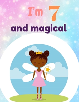 I'm 7 and magical: A birthday journal for 7 years old girl  in fairy , unicorn , princess  theme , 8.5X11 inches notebook , 100 blank page journal ... drawing , coloring , cute black little angel