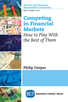 Paperback Competing in Financial Markets: How to Play With the Best of Them Book