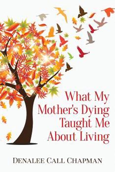 Paperback What My Mother's Dying Taught Me about Living Book