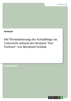 Paperback Die Thematisierung der Schuldfrage im Unterricht anhand des Romans Der Vorleser von Bernhard Schlink [German] Book