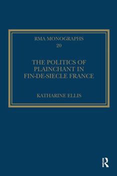 Paperback The Politics of Plainchant in Fin-De-Si&#65533;e France Book