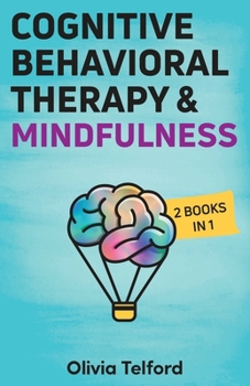 Paperback Cognitive Behavioral Therapy and Mindfulness: 2 Books in 1 Book